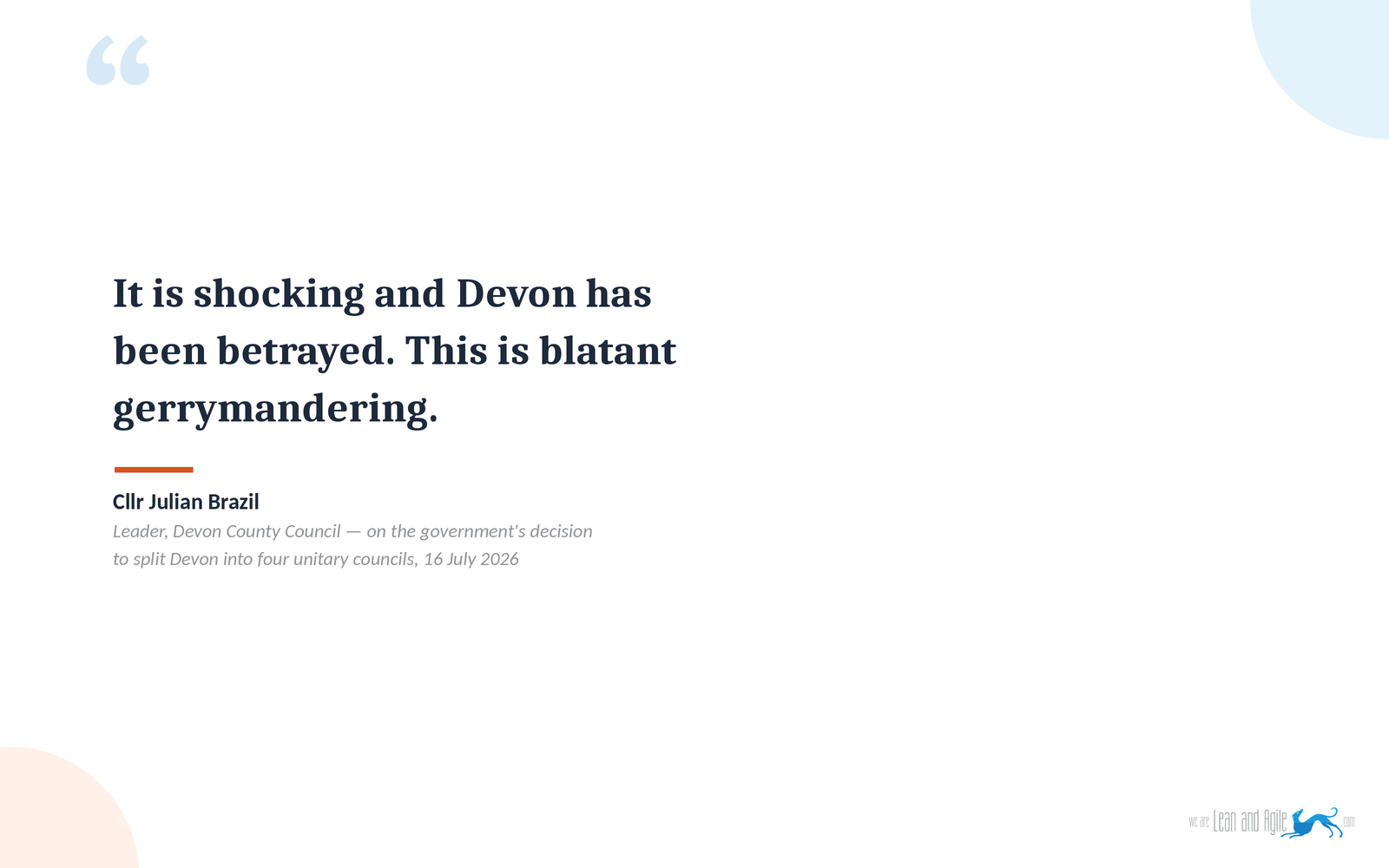 Quote card reading: "It is shocking and Devon has been betrayed. This is blatant gerrymandering." — Cllr Julian Brazil, Leader, Devon County Council, on the government's decision to split Devon into four unitary councils, 16 July 2026.